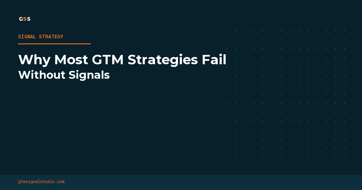 Why Most GTM Strategies Fail Without Signals
